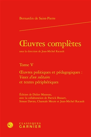 Oeuvres complètes. Vol. 5. Oeuvres politiques et pédagogiques : Voeux d'un solitaire et textes périphériques - Bernardin de Saint-Pierre