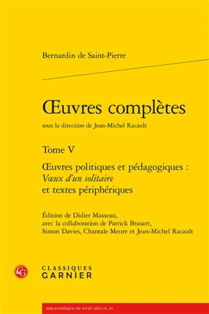 Oeuvres complètes. Vol. 5. Oeuvres politiques et pédagogiques : Voeux d'un solitaire et textes périphériques - Bernardin de Saint-Pierre