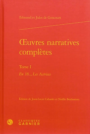 Oeuvres narratives complètes. Vol. 1 - Edmond de Goncourt