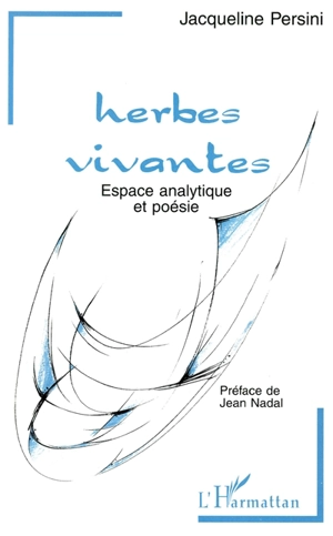 Herbes vivantes : espace analytique et poésie - Jacqueline Persini