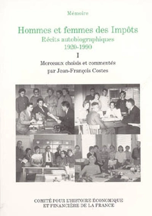 Hommes et femmes des Impôts : récits autobiographiques, 1920-1990 : extraits du concours Mémoire des Impôts. Vol. 1