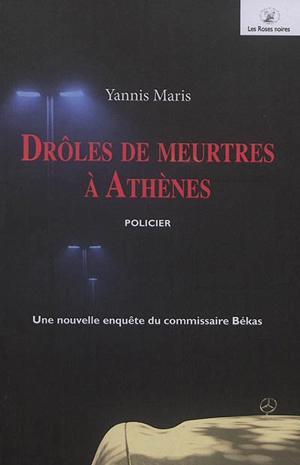 Une nouvelle enquête du commissaire Békas. Drôles de meurtres à Athènes : policier - Yannis Maris