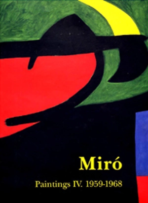 Joan Miro : catalogue raisonné, paintings. Vol. 4. 1959-1968 - Jacques Dupin
