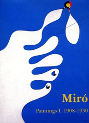 Joan Miro : paintings, catalogue raisonné. Vol. 1. 1908-1930 - Jacques Dupin