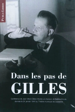 Dans les pas de Gilles : conférence de Jean Villard-Gilles intitulée La chanson, le théâtre et la vie, donnée le 24 janvier 1944 au Théâtre municipal de Lausanne - Gilles