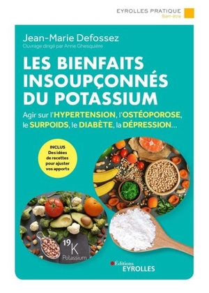 Les bienfaits insoupçonnés du potassium : agir sur l'hypertension, l'ostéoporose, le surpoids, le diabète, la dépression... - Jean-Marie Defossez