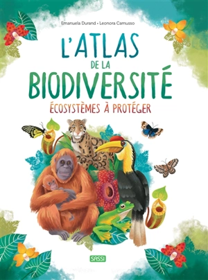 L'atlas de la biodiversité. Ecosystèmes à protéger - Emanuela Durand