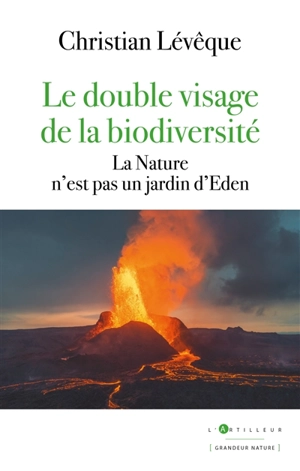 Le double visage de la biodiversité : la nature n'est pas un jardin d'Eden - Christian Lévêque