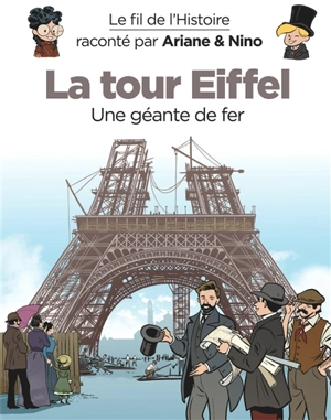 Le fil de l'histoire raconté par Ariane & Nino. La tour Eiffel : une géante de fer - Fabrice Erre