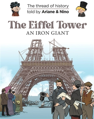 The thread of history told by Ariane & Nino. The Eiffel tower : an iron giant - Fabrice Erre