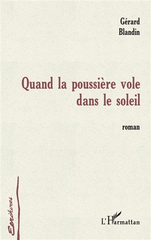 Quand la poussière vole dans le soleil - Gérard Blandin