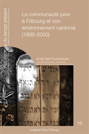 La communauté juive à Fribourg et son environnement cantonal (1895-2000) - Anne-Vaïa Fouradoulas