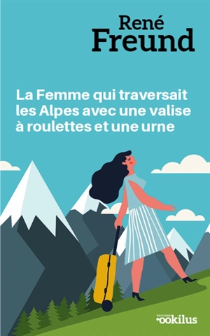 La femme qui traversait les Alpes avec une valise à roulettes et une urne - René Freund