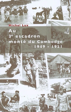 Au 3e escadron monté du Cambodge, 1949-1951 - Michel Lux