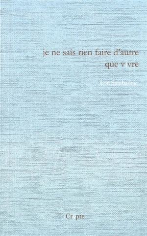 Je ne sais rien faire d'autre que vivre - Lou Sarabadzic