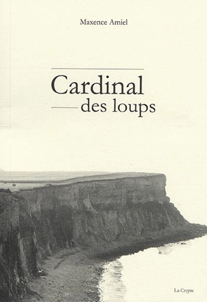 Cardinal des loups - Maxence Amiel