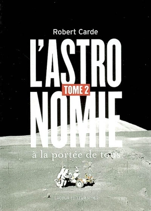 L'astronomie à la portée de tous. Vol. 2. De la Voie lactée à l'infini - Robert Carde