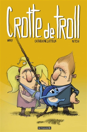 Crotte de troll - Catherine Lafaye-Latteux