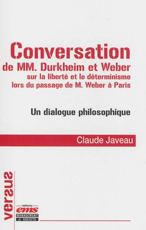 Conversation de MM. Durkheim et Weber sur la liberté et le déterminisme lors du passage de M. Weber à Paris : un dialogue philosophique - Claude Javeau