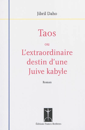 Taos ou L'extraordinaire destin d'une Juive kabyle - Jibril Daho