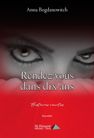 Rendez-vous dans dix ans : histoires courtes - Anna Bogdanowitch