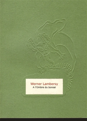 A l'ombre du bonsaï - Werner Lambersy