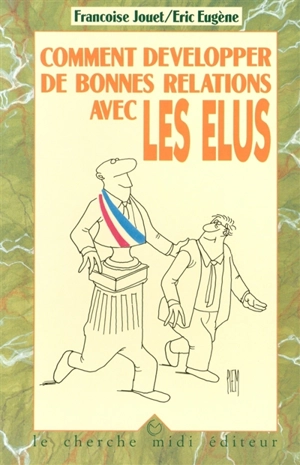 Comment développer de bonnes relations avec les élus - Françoise Jouet