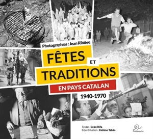 Fêtes et traditions en pays catalan : 1940-1970 - Jean Ribière