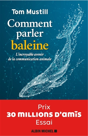 Comment parler baleine : l'incroyable avenir de la communication animale - Tom Mustill