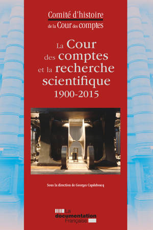 La Cour des comptes et la recherche scientifique, 1900-2015 - France. Cour des comptes. Comité d'histoire