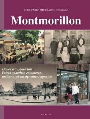 Montmorillon : d'hier à aujourd'hui : foires, marchés, commerce, artisanat et enseignement agricole - Club Carto (Montmorillon, Vienne)