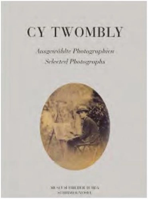 Cy Twombly Selected Photographs - Helmut Friedel