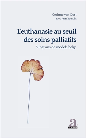 L'euthanasie au seuil des soins palliatifs : vingt ans de modèle belge - Corinne Van Oost