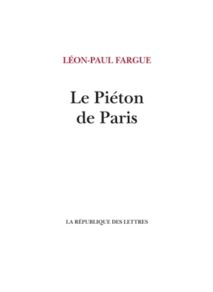Le piéton de Paris - Léon-Paul Fargue