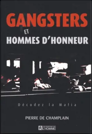 Gangsters et hommes d'honneur : décodez la mafia - Champlain, Pierre de