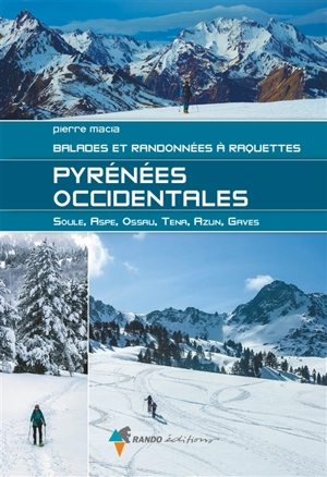 Pyrénées occidentales : Soule, Aspe, Ossau, Tena, Azun, Gaves : balades et randonnées à raquettes - Pierre Macia