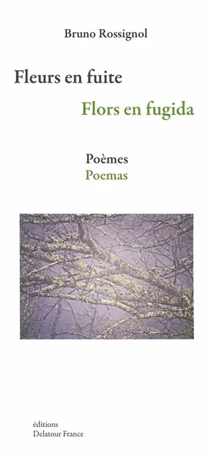 Fleurs en fuite : poèmes. Flors en fugida : poemas - Bruno Rossignol