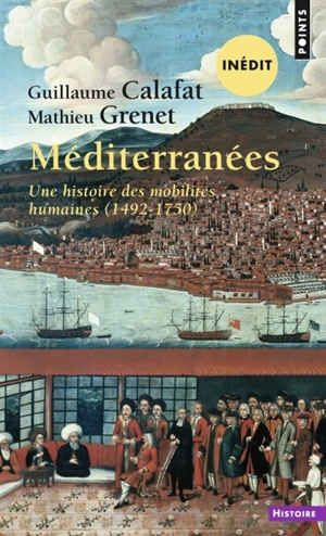 Méditerranées : une histoire des mobilités humaines (1492-1750) - Guillaume Calafat