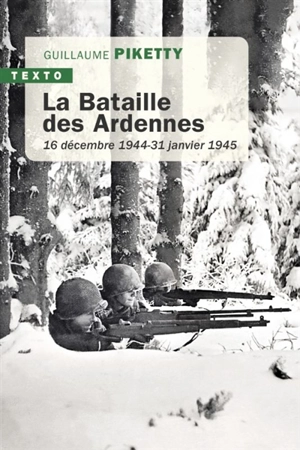 La bataille des Ardennes : 16 décembre 1944-31 janvier 1945 - Guillaume Piketty