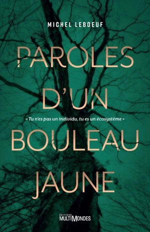 Paroles d'un bouleau jaune : "Tu n'es pas un individu, tu es un écosystème" - Michel Leboeuf