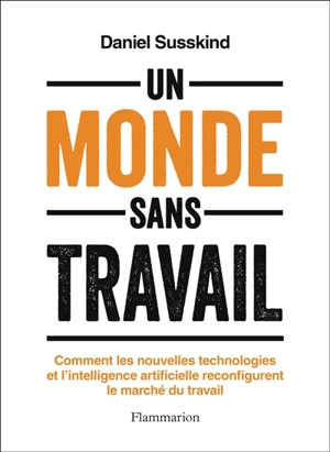 Un monde sans travail : comment les nouvelles technologies et l'intelligence artificielle reconfigurent le marché du travail - Daniel Susskind