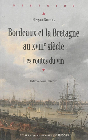 Bordeaux et la Bretagne au XVIIIe siècle : les routes du vin - Hiroyasu Kimizuka