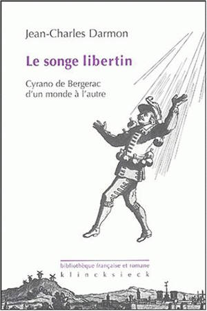 Le songe libertin : Cyrano de Bergerac d'un monde à l'autre - Jean-Charles Darmon