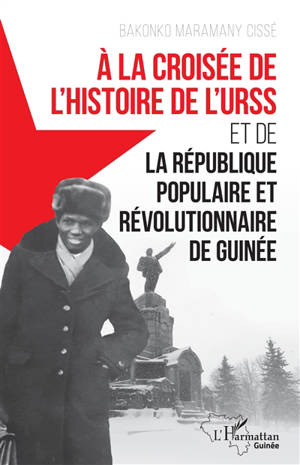 A la croisée de l'histoire de l'URSS et de la République populaire et révolutionnaire de Guinée - Bakonko Maramany Cissé