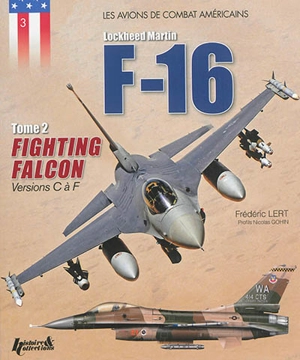 F-16 : Lockheed Martin. Vol. 2. Fighting Falcon : versions C à F - Frédéric Lert