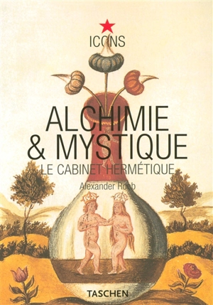 Alchimie & mystique : le cabinet hermétique - Alexander Roob