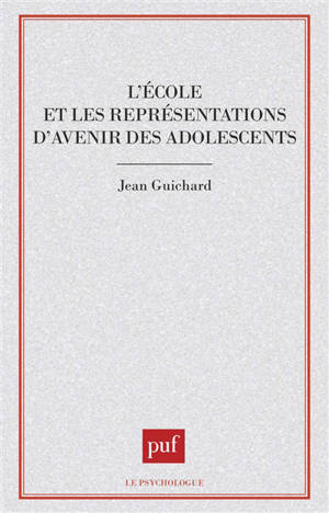 L'Ecole et les représentations d'avenir des adolescents - Jean Guichard
