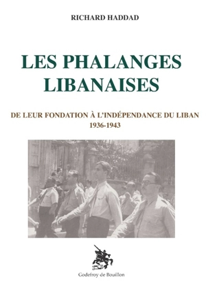 Les Phalanges libanaises : de leur fondation à l'indépendance du Liban, 1936-1943 - Richard Haddad