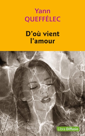 D'où vient l'amour - Yann Queffélec