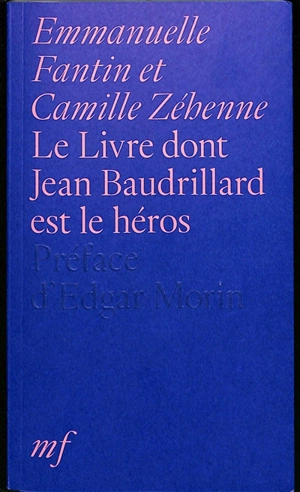 Le livre dont Jean Baudrillard est le héros - Emmanuelle Fantin